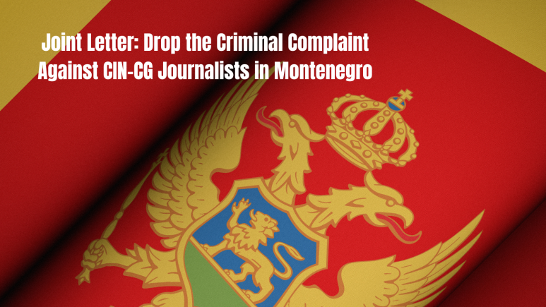 Joint Letter: Drop the Criminal Complaint Against CIN-CG Journalists in Montenegro